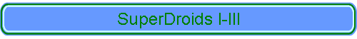 SuperDroids I-III