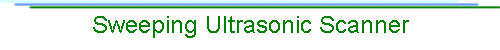 Sweeping Ultrasonic Scanner