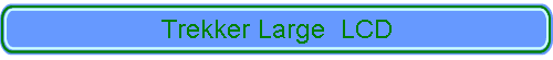 Trekker Large  LCD