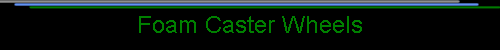 Foam Caster Wheels